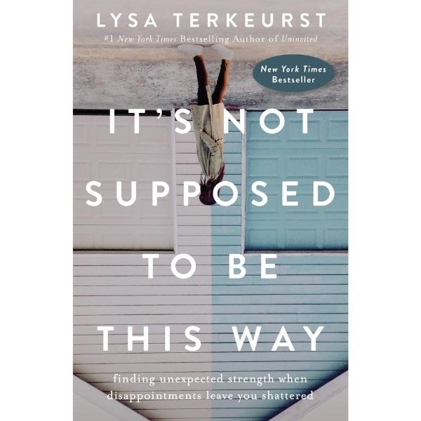 It'S Not Supposed To Be This Way: Finding Unexpected Strength When Disappointments Leave