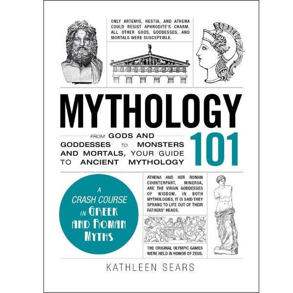 101 Mythology : From Gods And Goddesses To Monsters And Mortals, Your Guide To Ancient Mythology