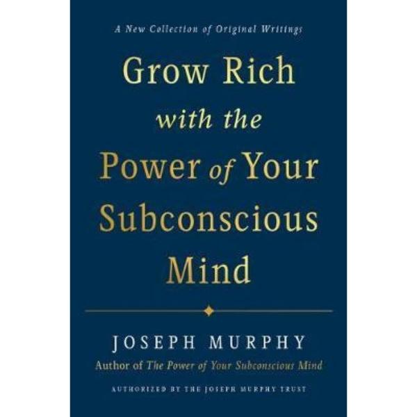 Grow Rich With The Power Of Your Subconscious Mind