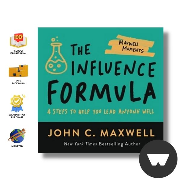 The Influence Formula: 4 Steps To Help You Lead Anyone Well (Maxwell Moments)