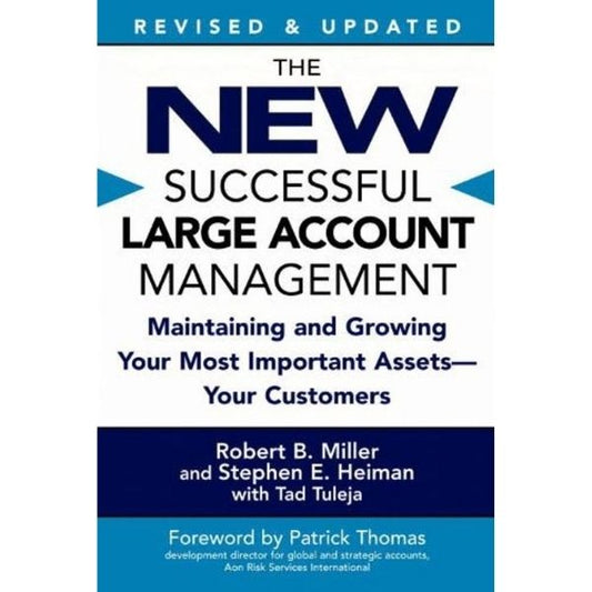 The New Successful Large Account Management: Maintaining And Growing Your Most Important