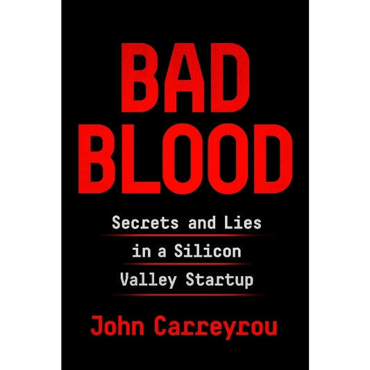 Bad Blood: Secrets And Lies In A Silicon Valley Startu