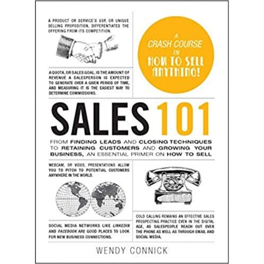 101 Sales: From Finding Leads And Closing Techniques To Retaining Customers And Gro