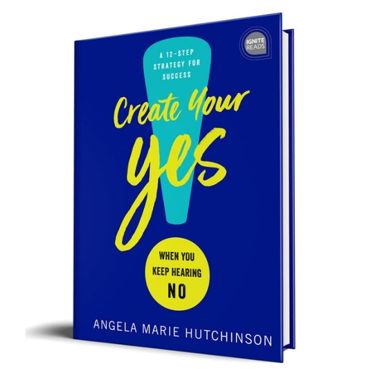 Create Your Yes!: When You Keep Hearing No: A 12-Step Strategy For Success
