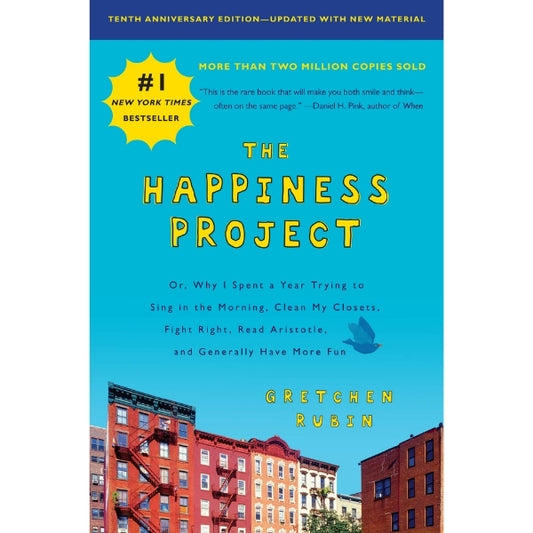 The Happiness Project, Tenth Anniversary Edition: Or, Why I Spent A Year Trying To Sing