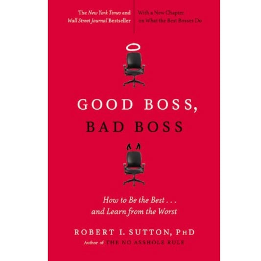 Good Boss, Bad Boss: How To Be The Best... And Learn From The Worst