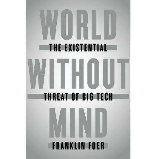 World Without Mind: The Existential Threat Of Big Tech