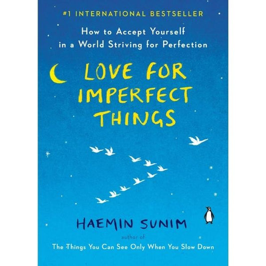 Love For Imperfect Things: How To Accept Yourself In A World Striving For Perfection (Pb)