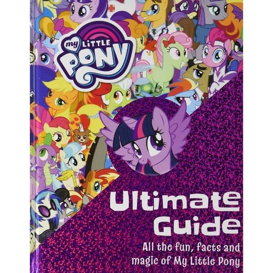 My Little Pony: The Ultimate Guide