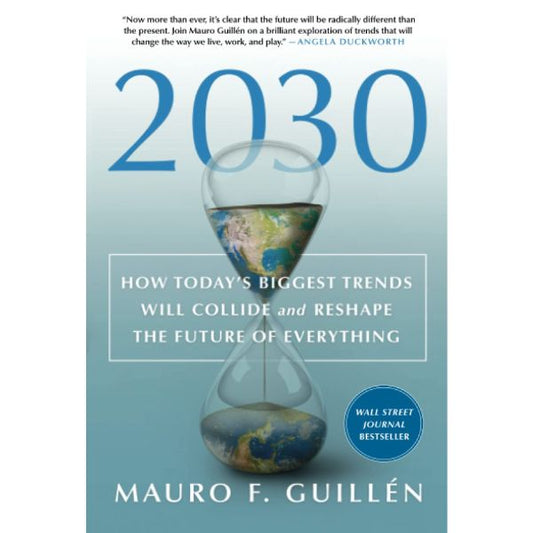 2030: How Today'S Biggest Trends Will Collide And Reshape The Future Of Everything