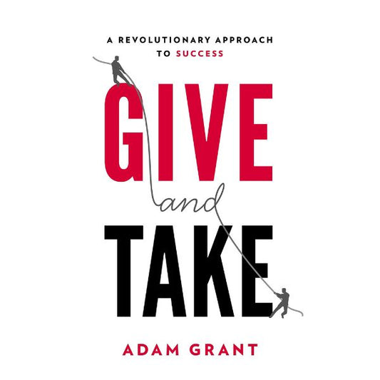 Give And Take: A Revolutionary Approach To Success