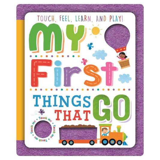 Touch, Feel, Learn And Play: My First Things That Go